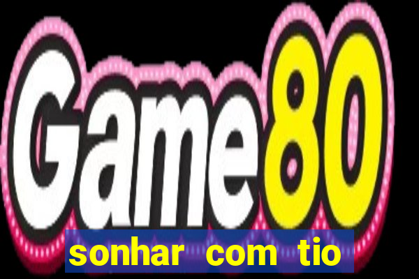 sonhar com tio jogo do bicho